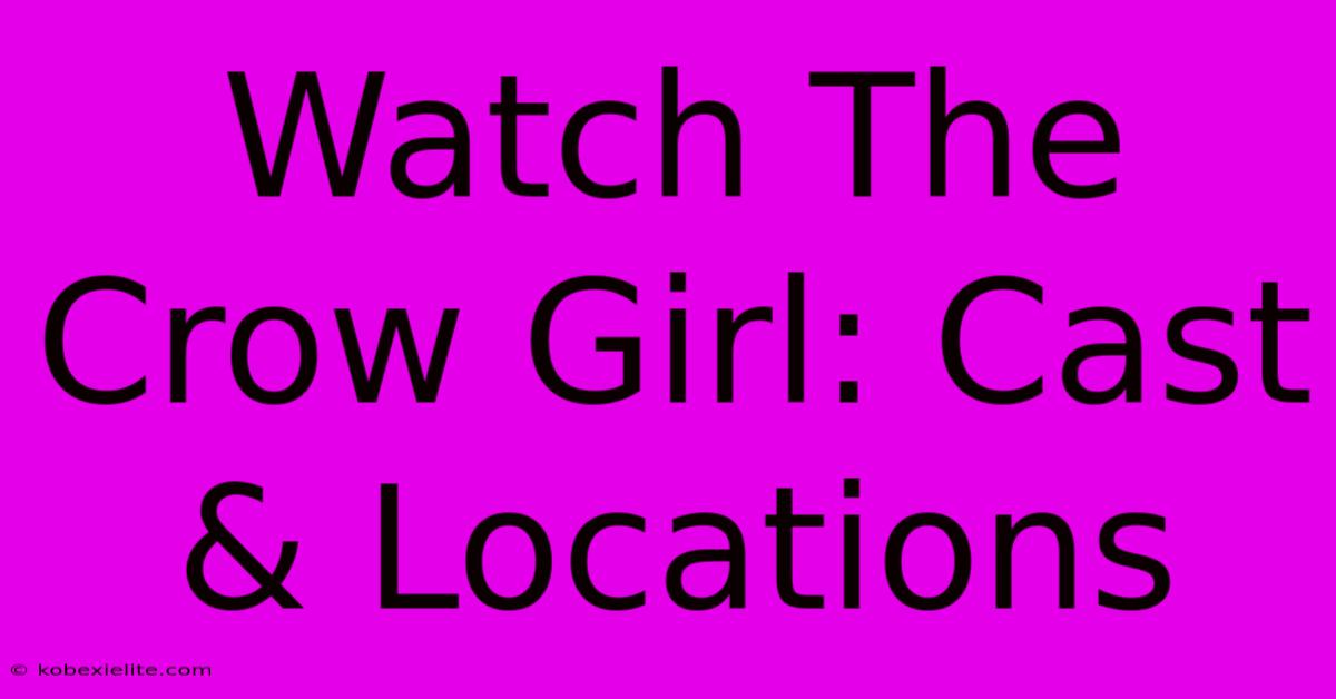 Watch The Crow Girl: Cast & Locations