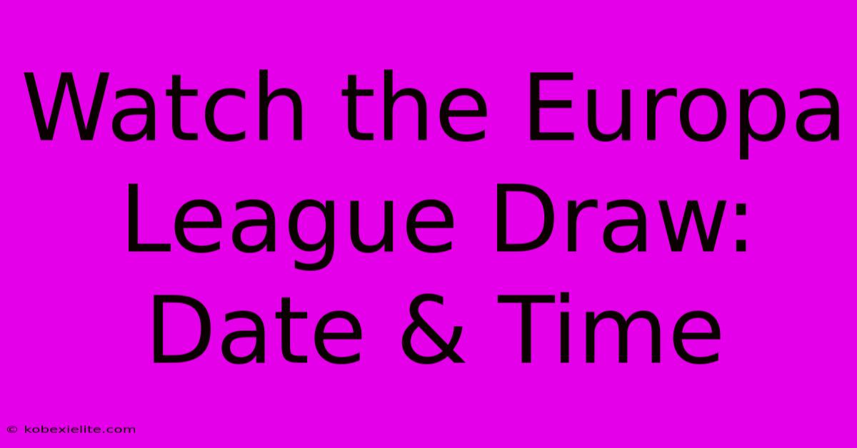 Watch The Europa League Draw: Date & Time