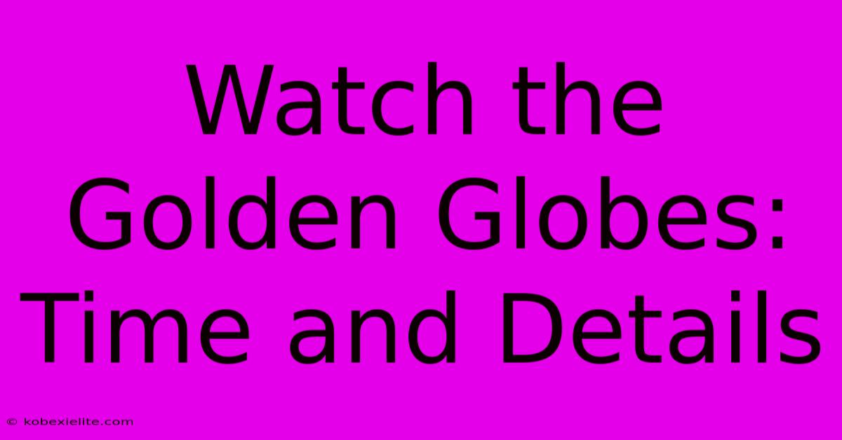 Watch The Golden Globes: Time And Details