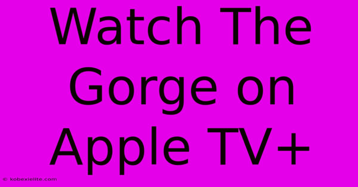 Watch The Gorge On Apple TV+