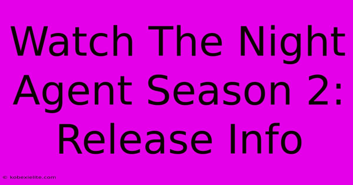 Watch The Night Agent Season 2: Release Info