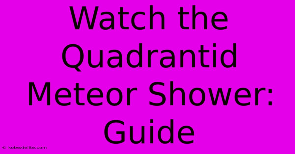 Watch The Quadrantid Meteor Shower: Guide