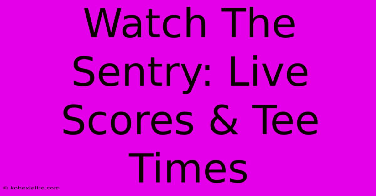 Watch The Sentry: Live Scores & Tee Times