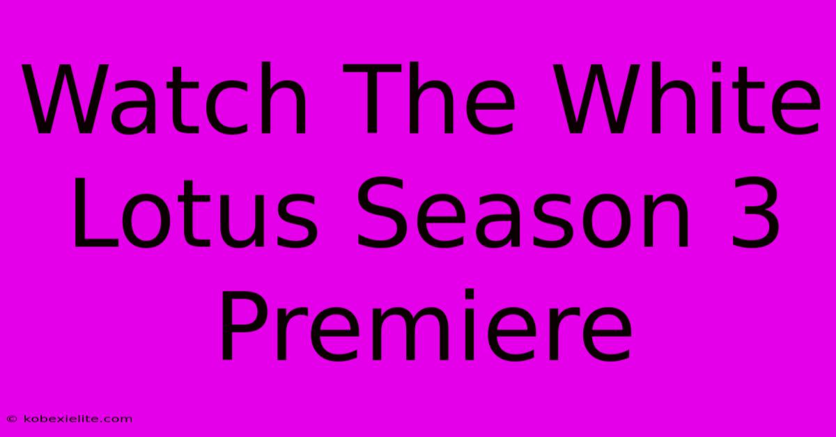 Watch The White Lotus Season 3 Premiere