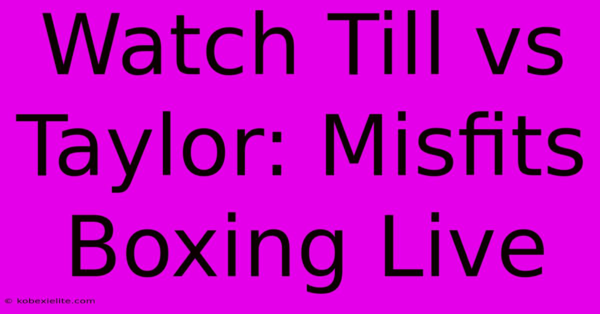 Watch Till Vs Taylor: Misfits Boxing Live