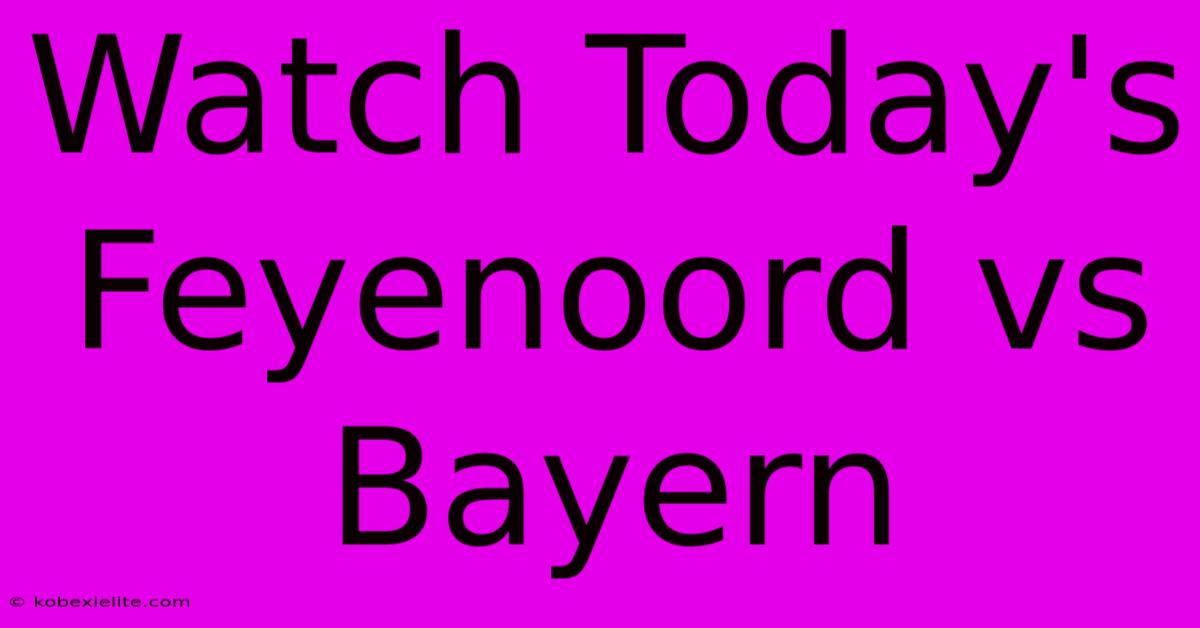 Watch Today's Feyenoord Vs Bayern