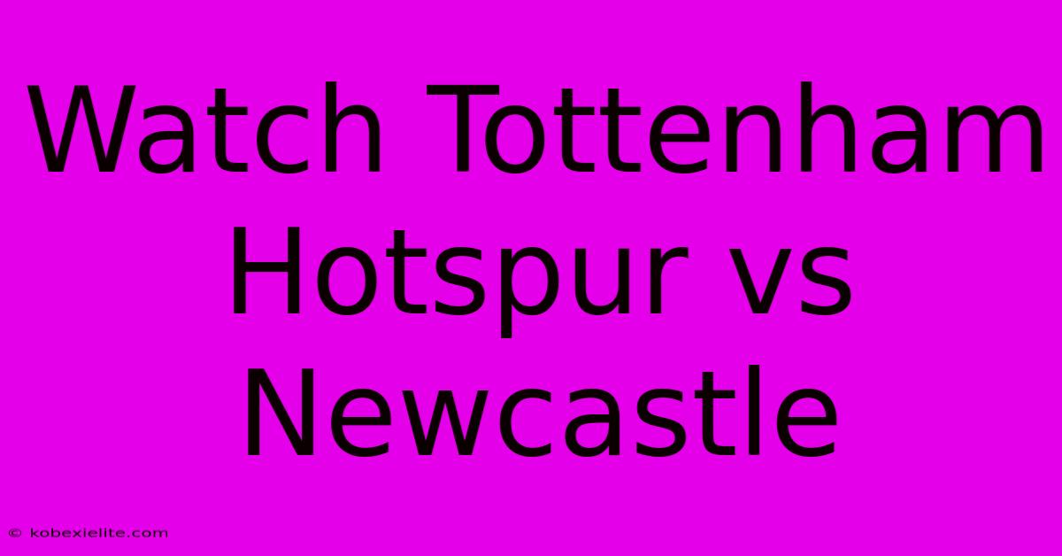 Watch Tottenham Hotspur Vs Newcastle