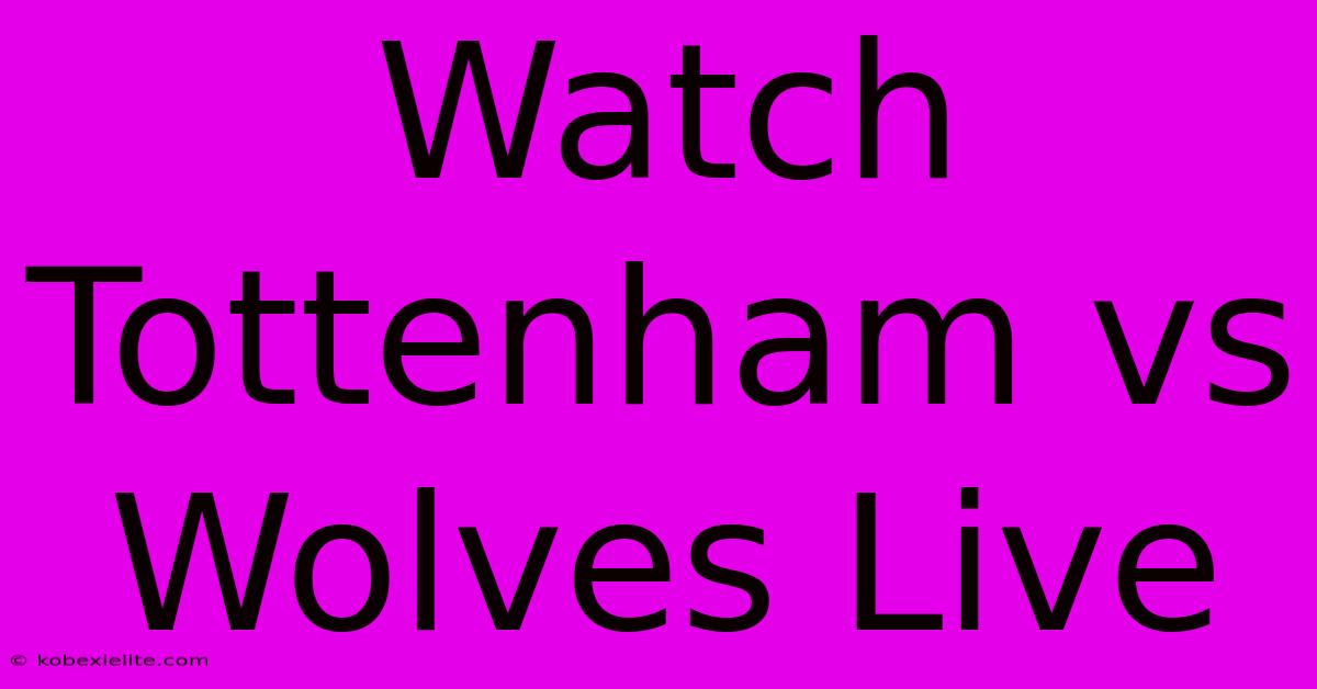 Watch Tottenham Vs Wolves Live