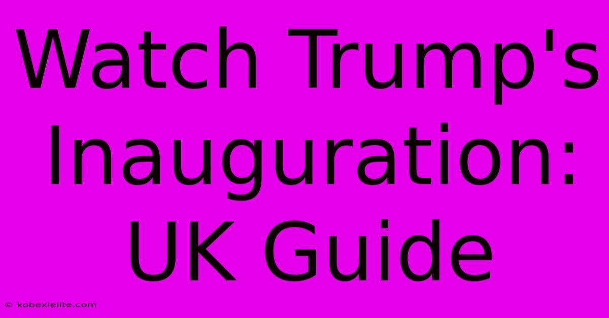 Watch Trump's Inauguration: UK Guide