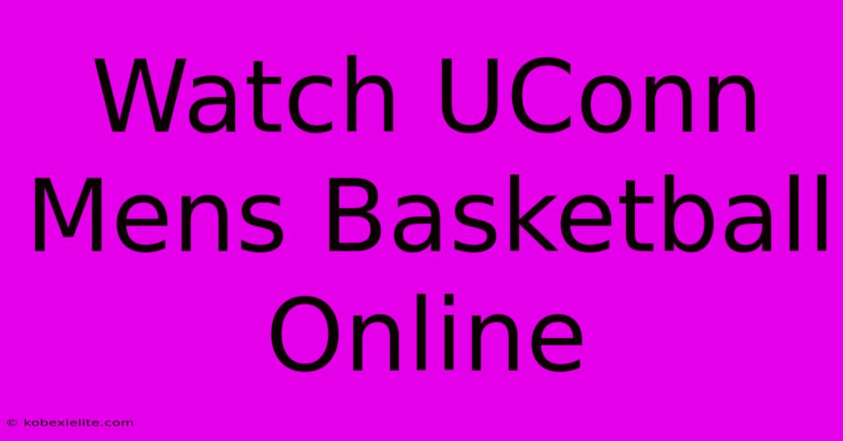 Watch UConn Mens Basketball Online