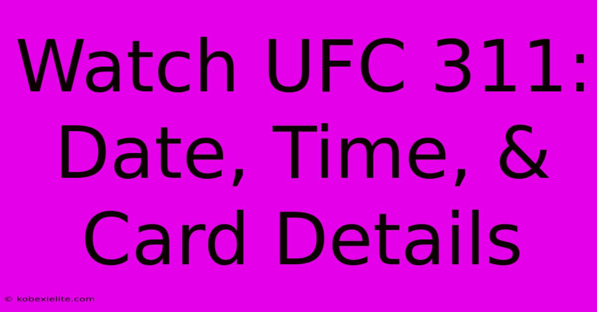 Watch UFC 311: Date, Time, & Card Details