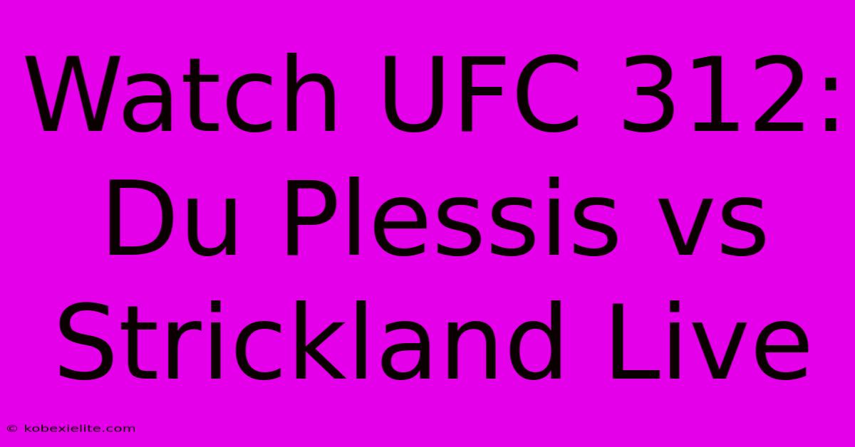 Watch UFC 312: Du Plessis Vs Strickland Live