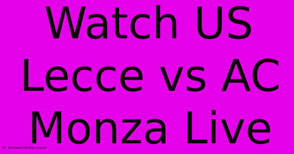 Watch US Lecce Vs AC Monza Live Watch US Lecce Vs AC Monza Live