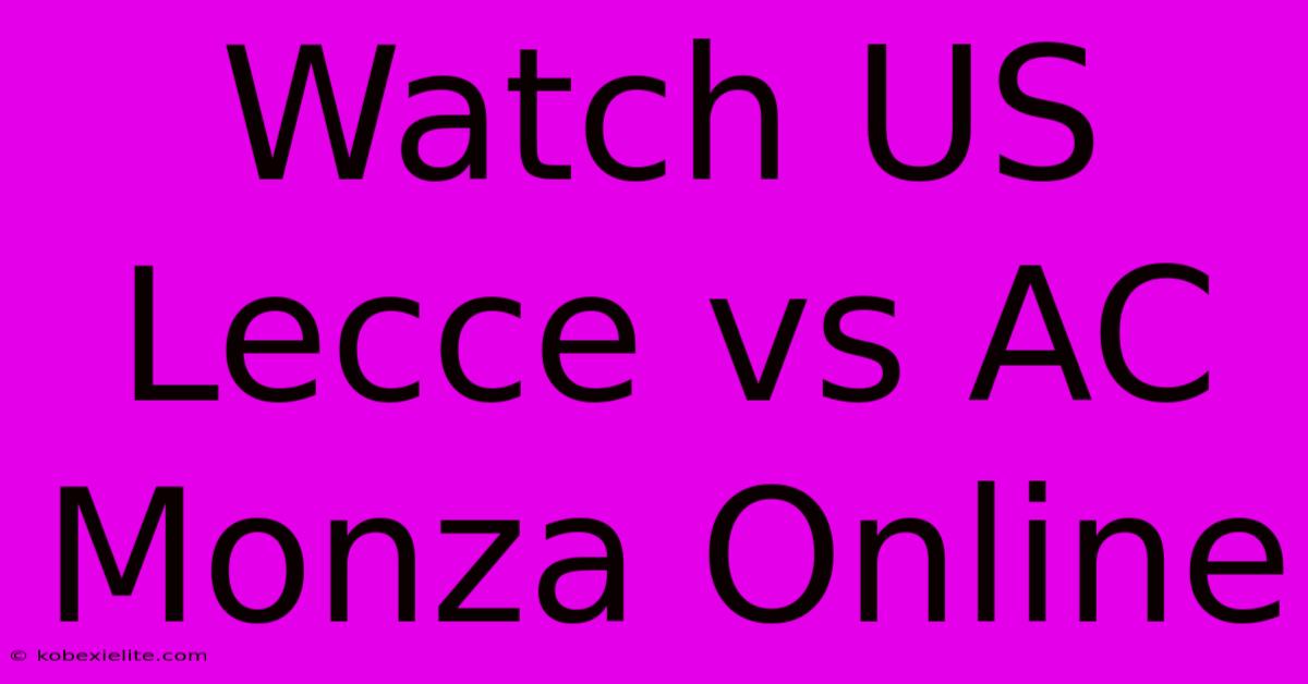 Watch US Lecce Vs AC Monza Online Watch US Lecce Vs AC Monza Online