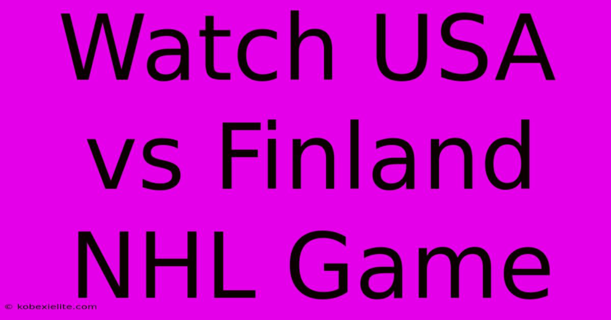 Watch USA Vs Finland NHL Game