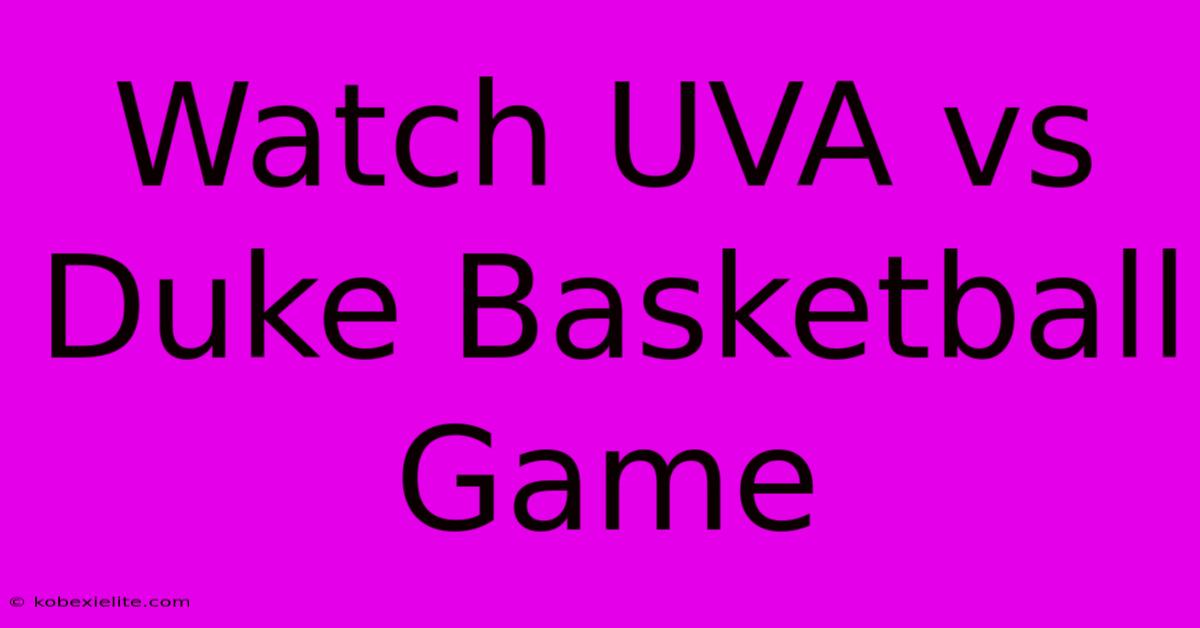 Watch UVA Vs Duke Basketball Game