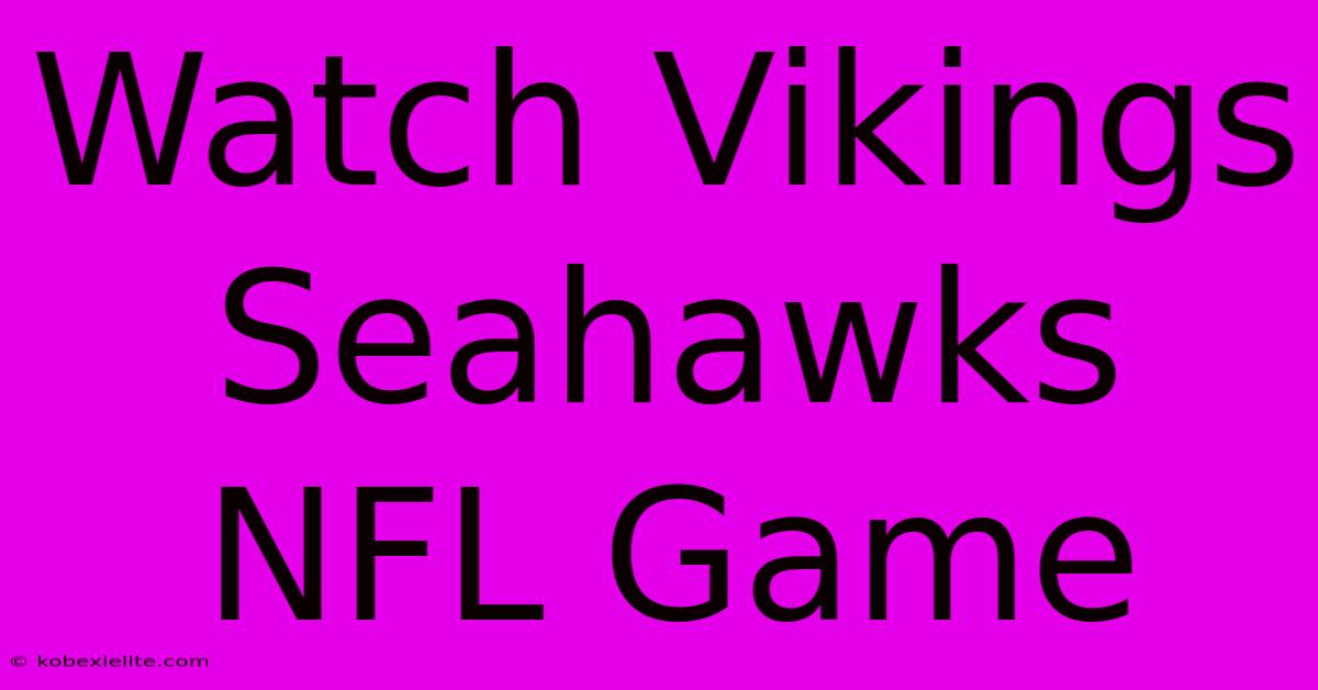 Watch Vikings Seahawks NFL Game