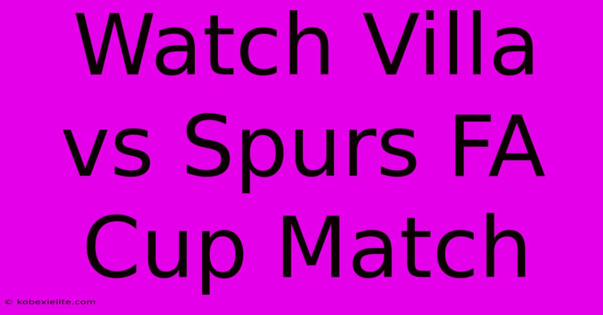 Watch Villa Vs Spurs FA Cup Match