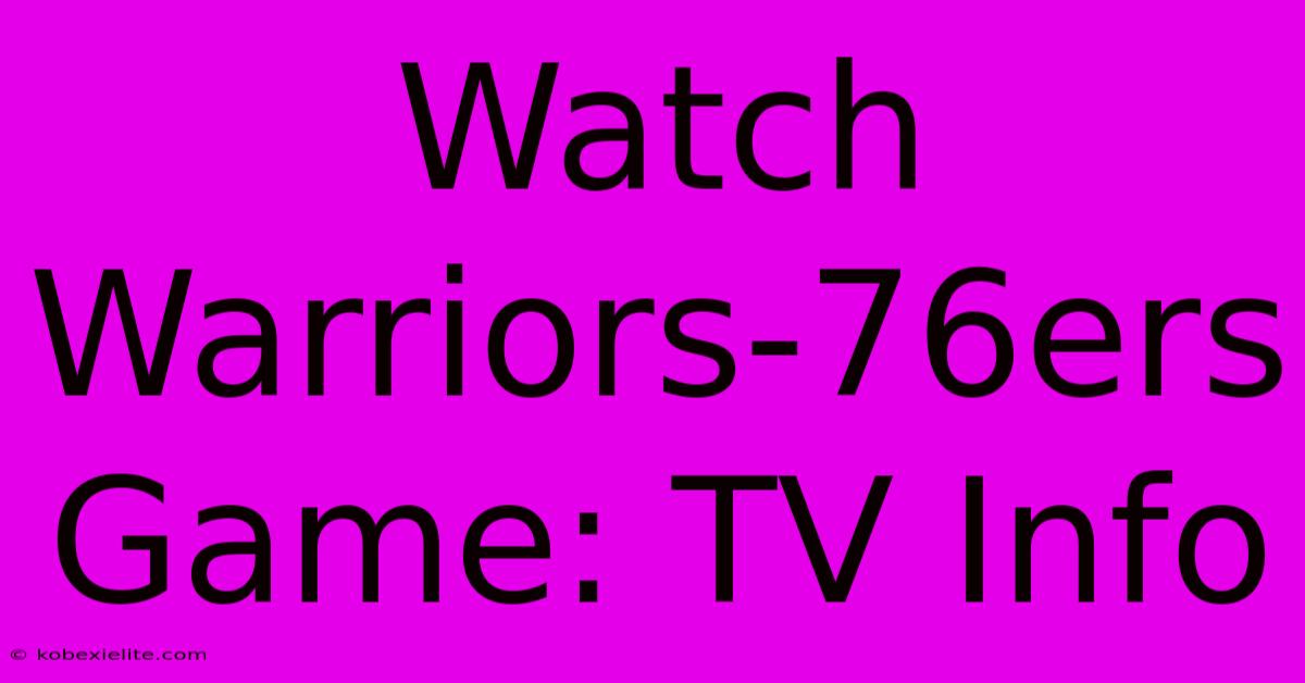 Watch Warriors-76ers Game: TV Info