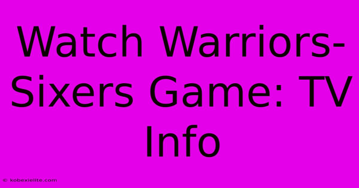 Watch Warriors-Sixers Game: TV Info