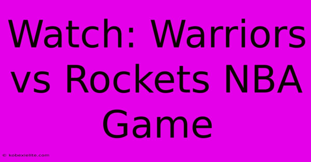 Watch: Warriors Vs Rockets NBA Game