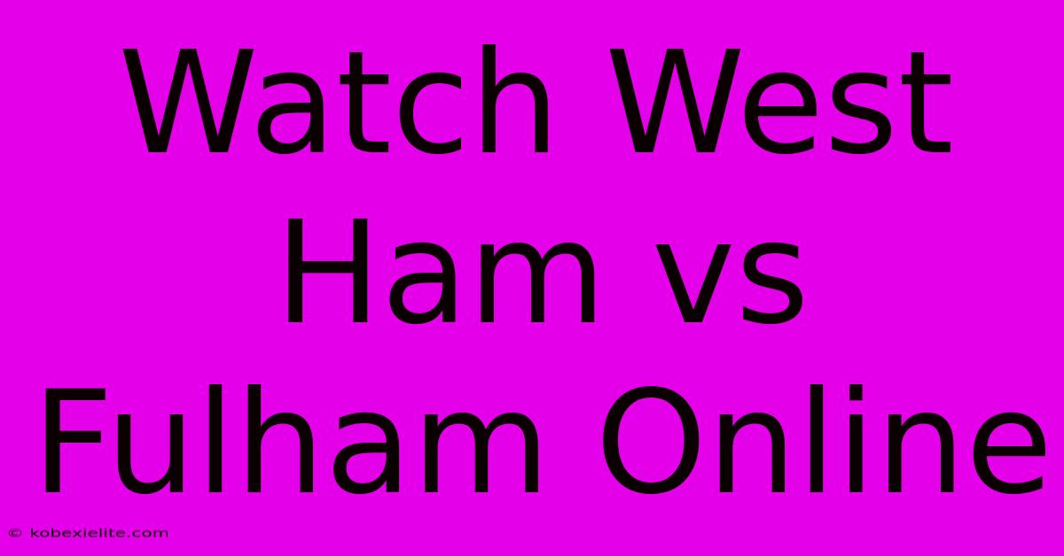 Watch West Ham Vs Fulham Online