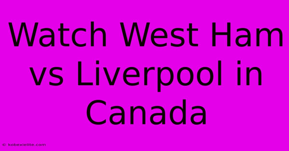 Watch West Ham Vs Liverpool In Canada