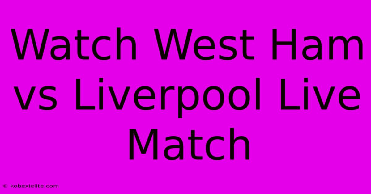 Watch West Ham Vs Liverpool Live Match