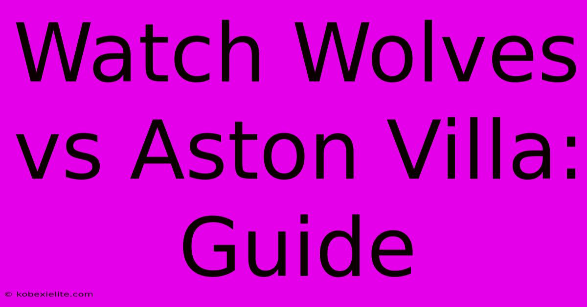 Watch Wolves Vs Aston Villa: Guide