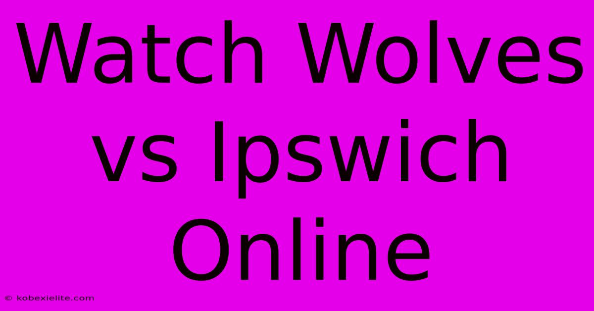 Watch Wolves Vs Ipswich Online Watch Wolves Vs Ipswich Online