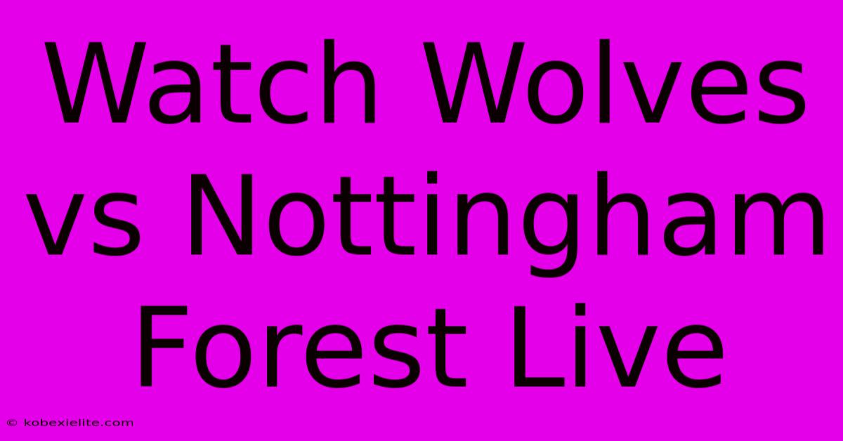 Watch Wolves Vs Nottingham Forest Live