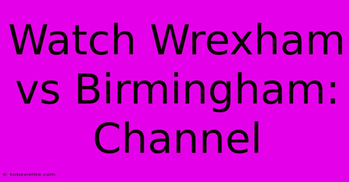 Watch Wrexham Vs Birmingham: Channel