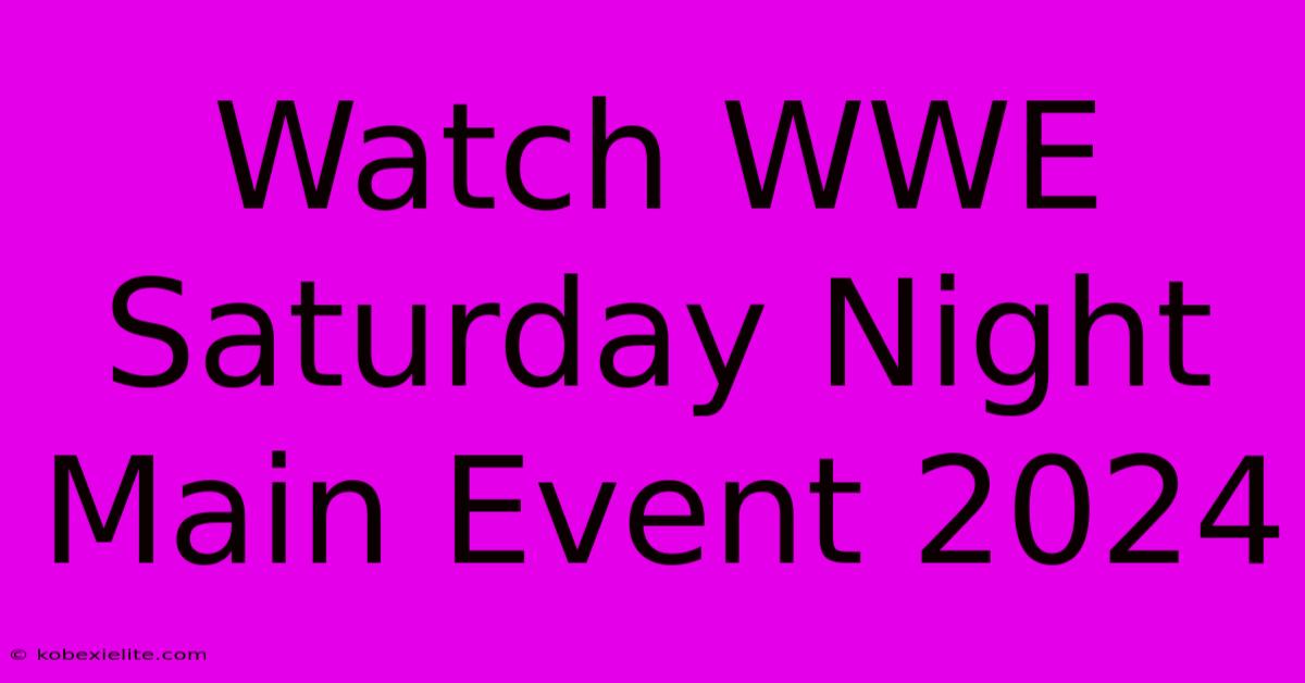 Watch WWE Saturday Night Main Event 2024 Watch WWE Saturday Night Main Event 2024