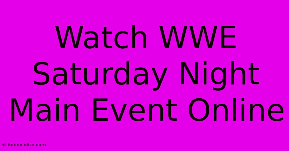 Watch WWE Saturday Night Main Event Online Watch WWE Saturday Night Main Event Online