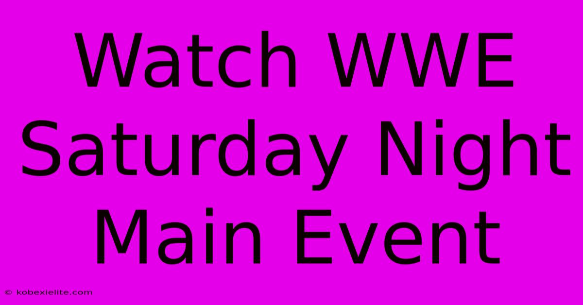 Watch WWE Saturday Night Main Event Watch WWE Saturday Night Main Event