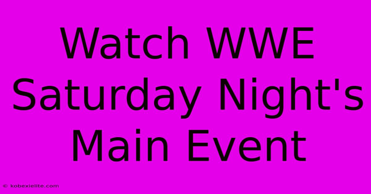Watch WWE Saturday Night's Main Event Watch WWE Saturday Night's Main Event
