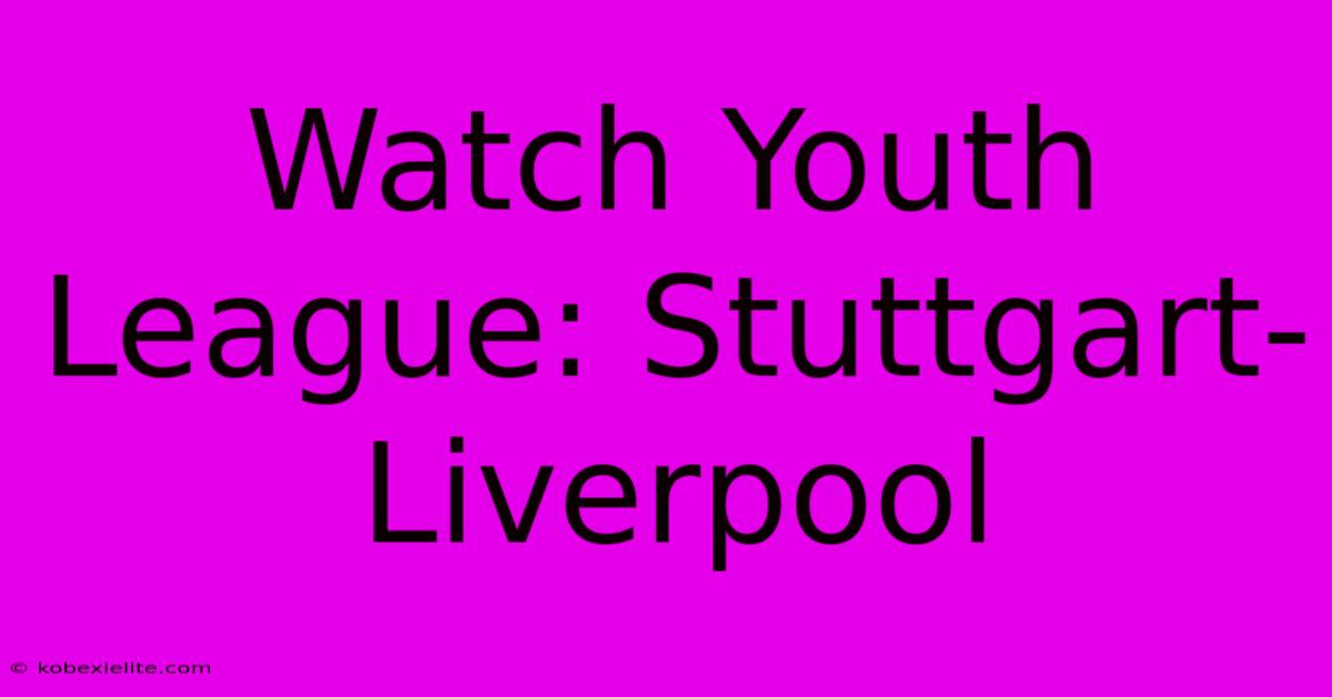 Watch Youth League: Stuttgart-Liverpool