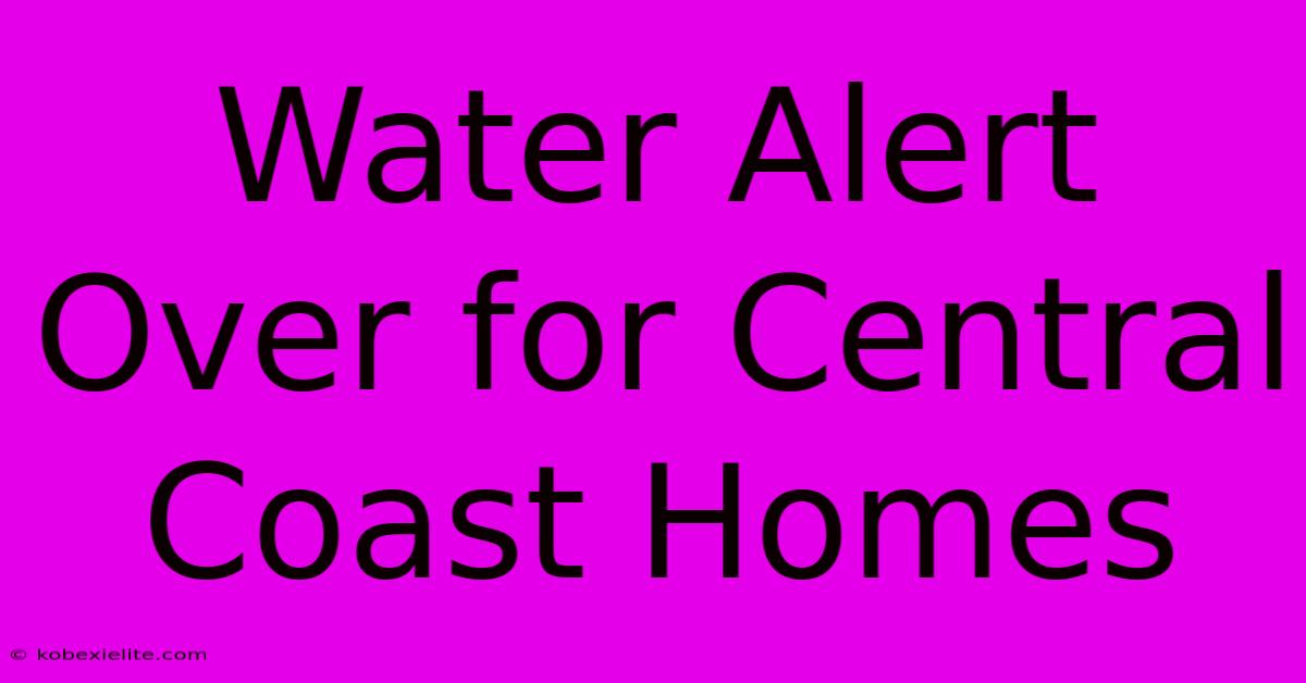 Water Alert Over For Central Coast Homes