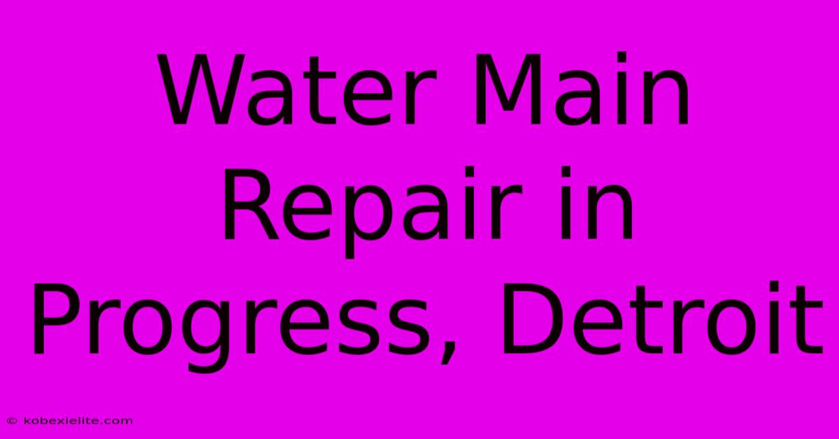 Water Main Repair In Progress, Detroit