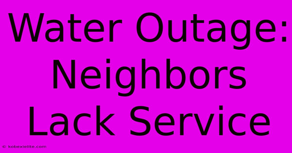 Water Outage: Neighbors Lack Service