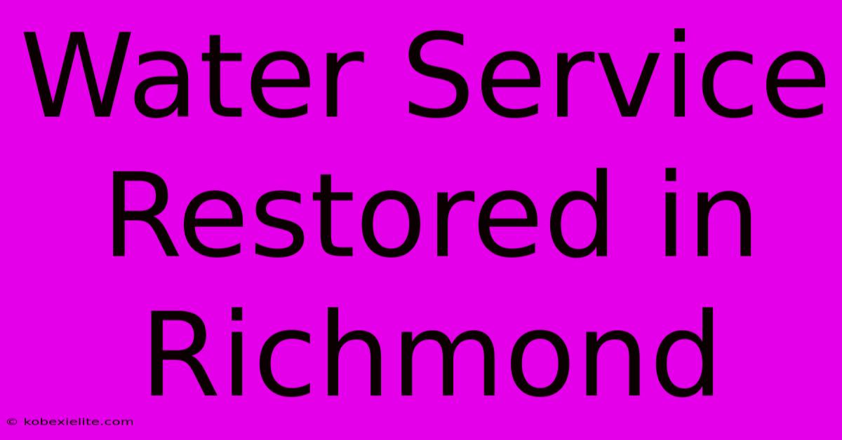 Water Service Restored In Richmond