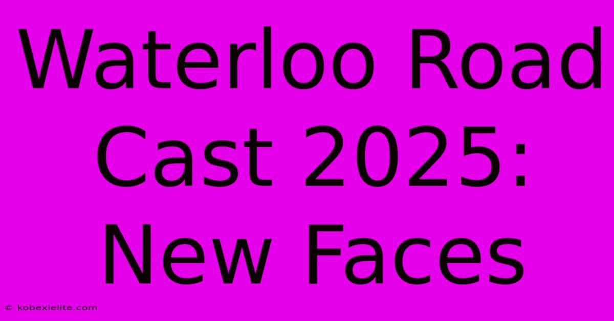 Waterloo Road Cast 2025: New Faces