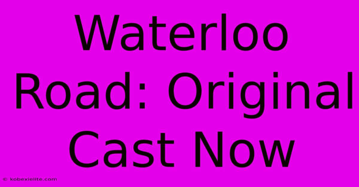 Waterloo Road: Original Cast Now