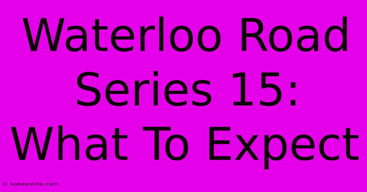 Waterloo Road Series 15: What To Expect