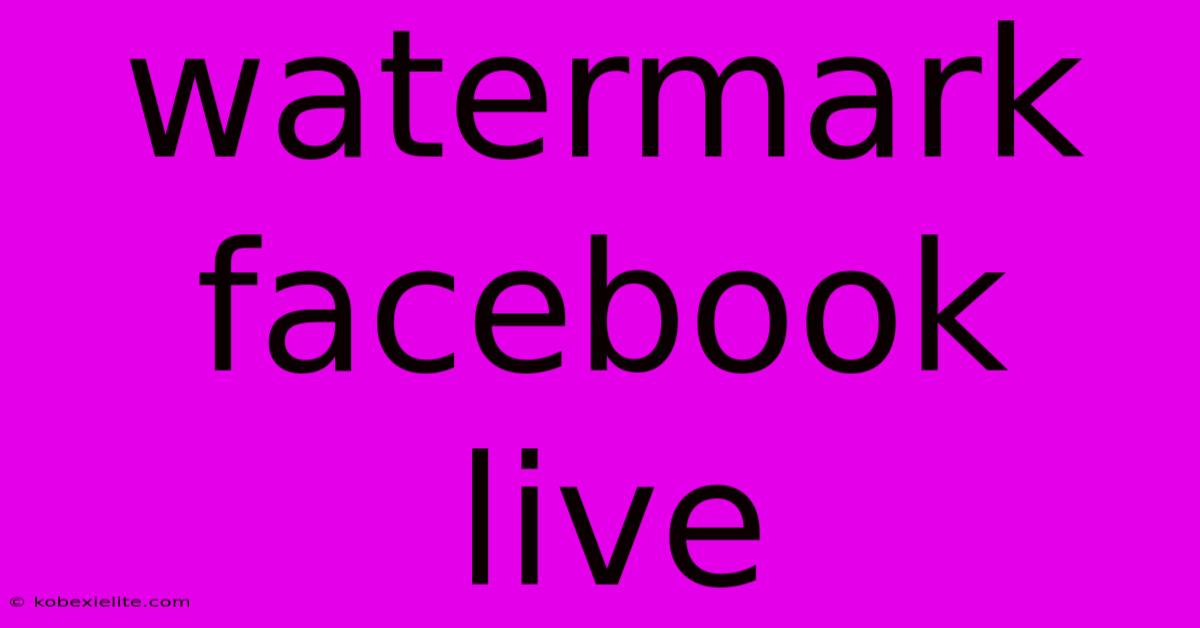 Watermark Facebook Live