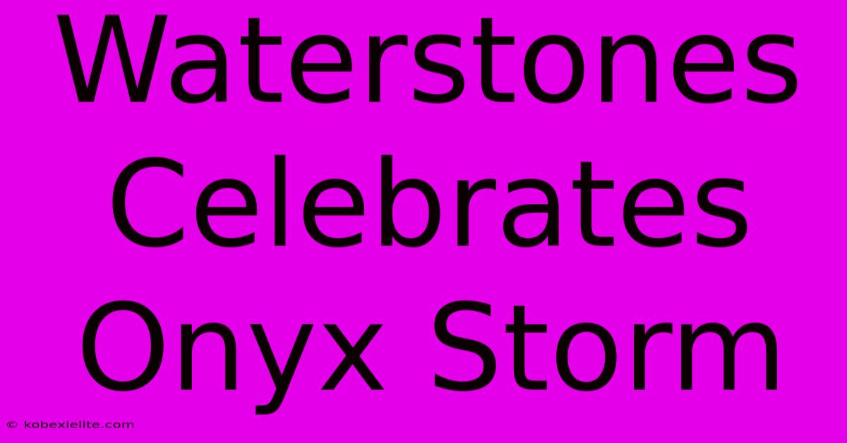 Waterstones Celebrates Onyx Storm