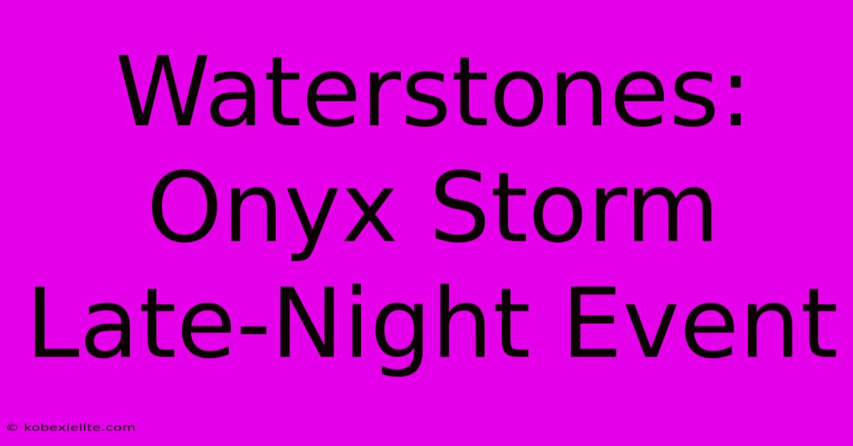 Waterstones: Onyx Storm Late-Night Event