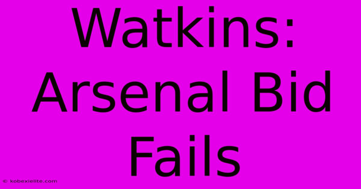 Watkins: Arsenal Bid Fails