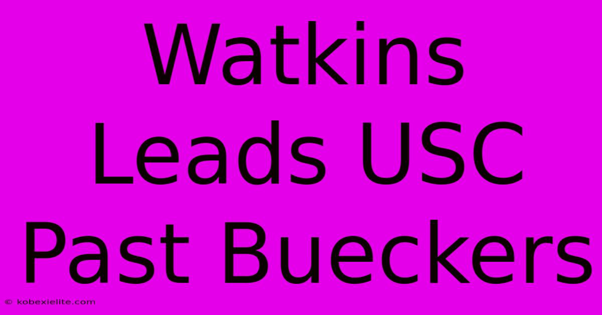 Watkins Leads USC Past Bueckers