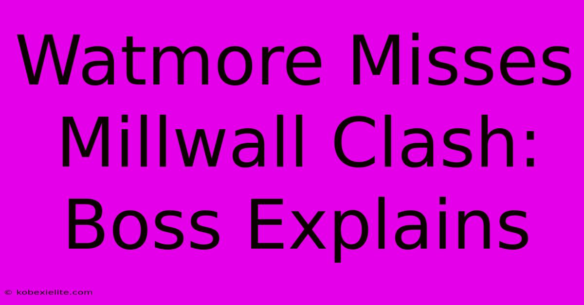 Watmore Misses Millwall Clash: Boss Explains